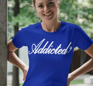 ldTs- Addicted ? Ladies T's